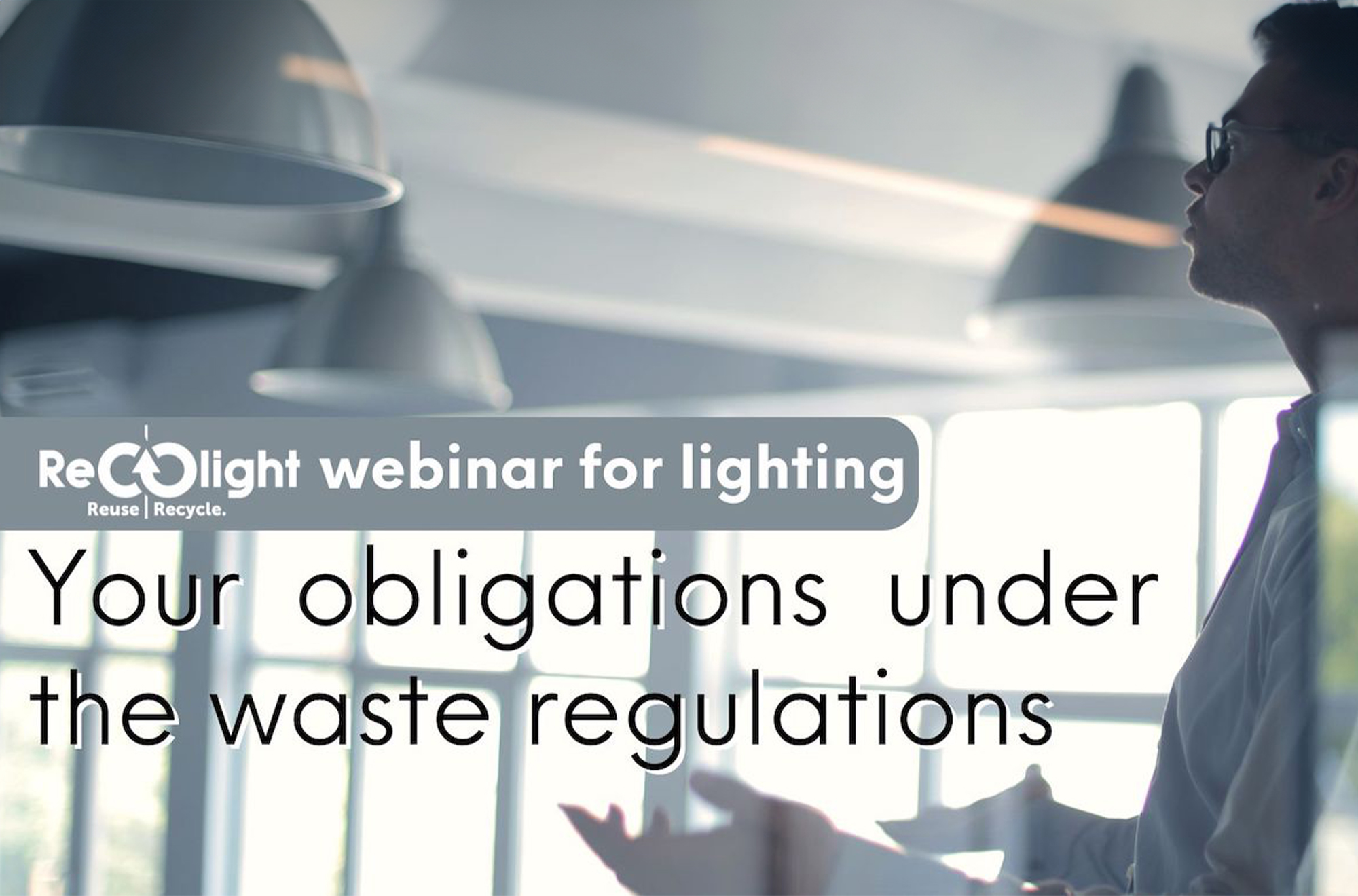 Recolight webinar: Your obligations under the waste regulations